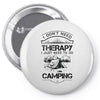 I Don't Need Therapy Just to Go Camping Pin-back button