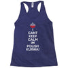 i can't keep calm i'm polish kurwa poland Racerback Tank