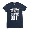 mustache made me do it funny Ladies Fitted T-Shirt