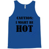 caution i might be hot Tank Top