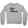 hang on. let me overthink this Crewneck Sweatshirt
