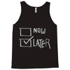 now or later Tank Top