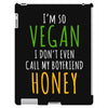 i'm so vegan i don't even call my boyfriend honey iPad 3 and 4 Case