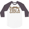 i mustache you a question 3/4 Sleeve Shirt