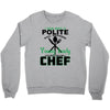 I Was One A Polite Well Mannered Young Lady And Then I Became A Chef Crewneck Sweatshirt