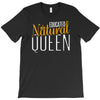 educated natural queen1 T-Shirt