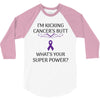 I Am Kicking Cancers Butt Whats Your Superpower? 3/4 Sleeve Shirt