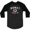 donut touch me funny 3/4 Sleeve Shirt