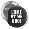 Come At Me Bro Pin-back button