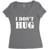 i don't hug Women's Triblend Scoop T-shirt