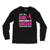 all this girl cares about is soccer and like maybe 3 people Long Sleeve Shirts