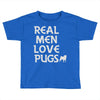 real men love pugs Toddler T-shirt