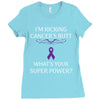 I Am Kicking Cancers Butt Whats Your Superpower? Ladies Fitted T-Shirt