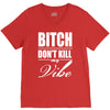 bitch dont kill my vibe V-Neck Tee