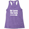 he loves the cock Racerback Tank