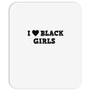 i love black girls Mousepad