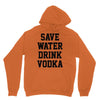 save water drink vodka Unisex Hoodie
