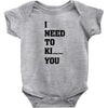 i Need To Kı You Baby Bodysuit