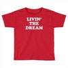livin the dream Toddler T-shirt