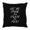 Get Me Drunk And Enjoy The Show Throw Pillow