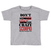 don't flirt with me i love may girl she is a crazy scorpio she will mu Toddler T-shirt