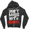 don't mess with nigel Zipper Hoodie