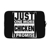 Just One More Chicken I Promise Laptop sleeve