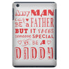 any man can be a father but it takes someone special to be a daddy 3 iPad Mini