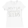 don't eat watermelon seeds Ladies Fitted T-Shirt