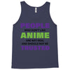 people who don't like anime are not real and should not be trusted Tank Top