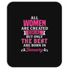 All Women Are Created Equal But Only The Best Are Born In January Mousepad