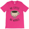 no coffee no workee T-Shirt
