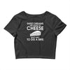 sweet dreams are made of cheese Crop Top