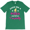 feed me a pizza and tell me i'm pretty T-Shirt
