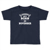 legends are born in november Toddler T-shirt