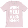 wish you were beer funny T-Shirt