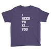 i Need To Kı You Youth Tee