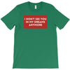 I Don't See You In My Dreams Anymore T-Shirt