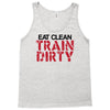 eat clean train dirty Tank Top