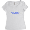 yes,i have a boyfriend Women's Triblend Scoop T-shirt