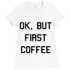 ok, but first coffee Ladies Fitted T-Shirt
