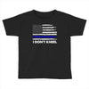 I Don't Kneel Toddler T-shirt