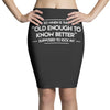 old enough to know better Pencil Skirts