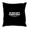 my wife isn't always right funny Throw Pillow