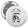 I Don't Need Therapy Just to Go Cycling Pin-back button