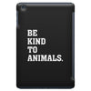 Be Kind To Animals iPad Mini