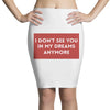 I Don't See You In My Dreams Anymore Pencil Skirts
