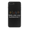 Baby Why You Bullshittin iPhone 7 Plus Case