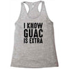 i know guac is extra Racerback Tank