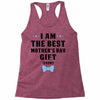 I Am The Best Mother's Day Gift Ever Racerback Tank